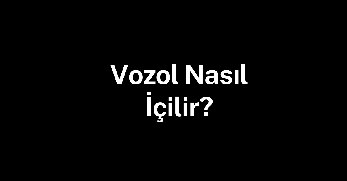 Vozol Nasıl İçilir? 1 Vozol Nasil Icilir