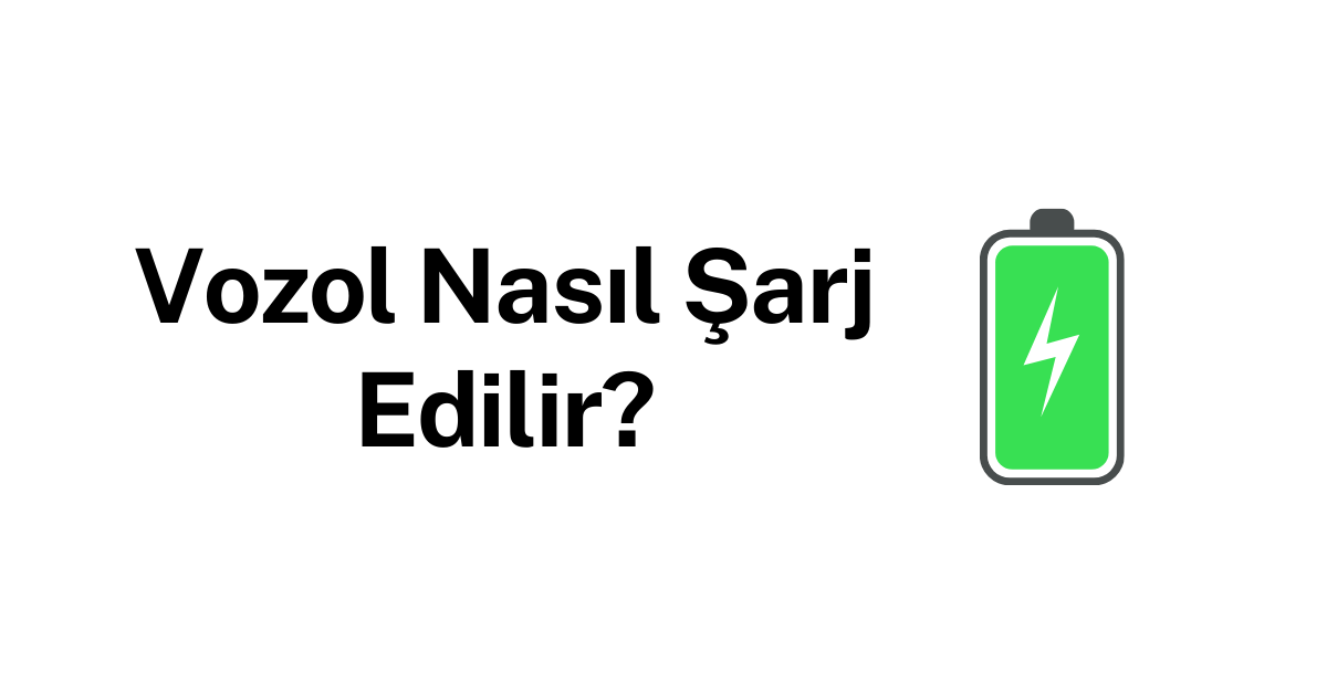 Vozol Nasıl Şarj Edilir? 1 Vozol Nasil Sarj Edilir